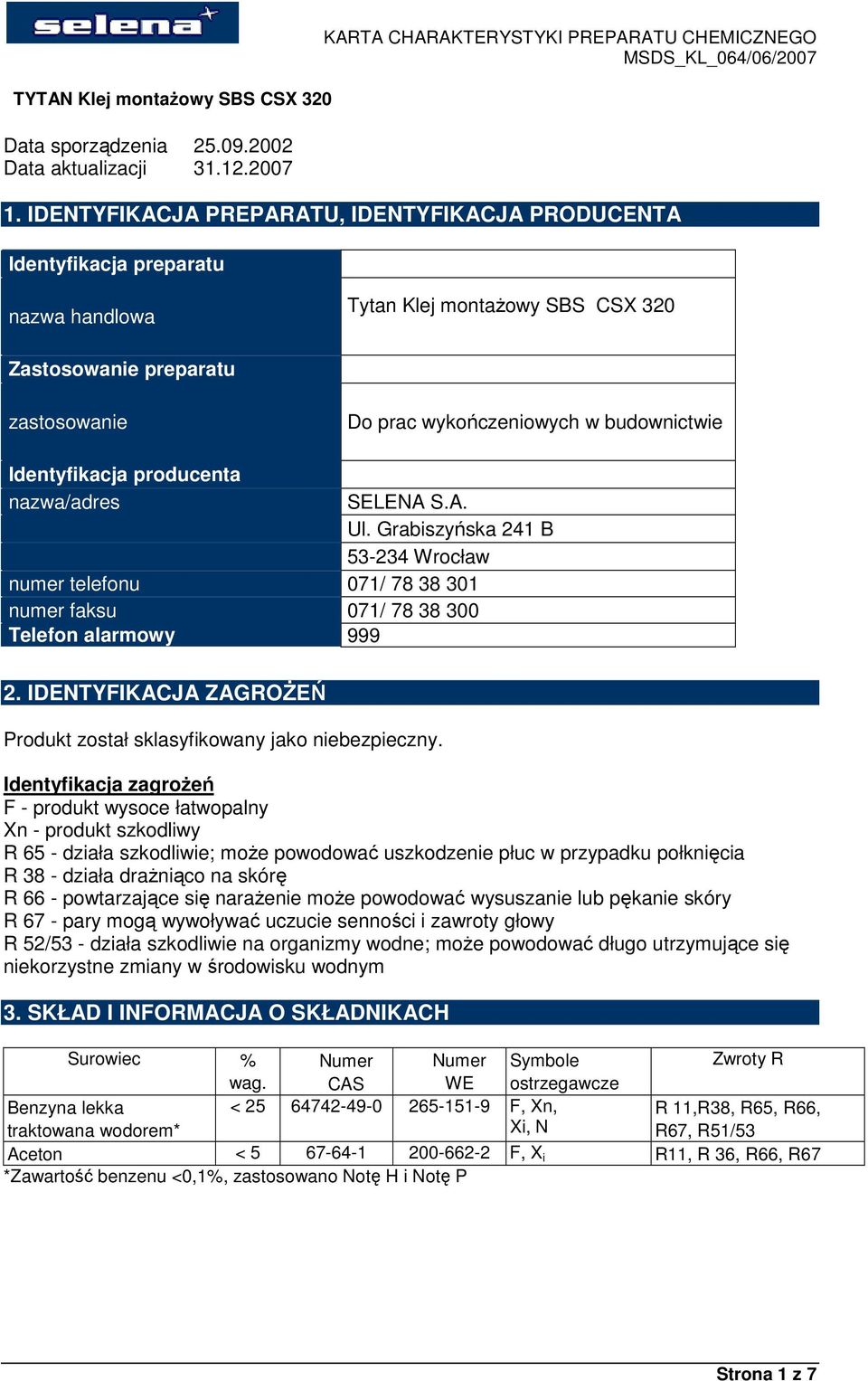 Identyfikacja producenta nazwa/adres SELENA S.A. Ul. Grabiszyńska 241 B 53-234 Wrocław numer telefonu 071/ 78 38 301 numer faksu 071/ 78 38 300 Telefon alarmowy 999 2.