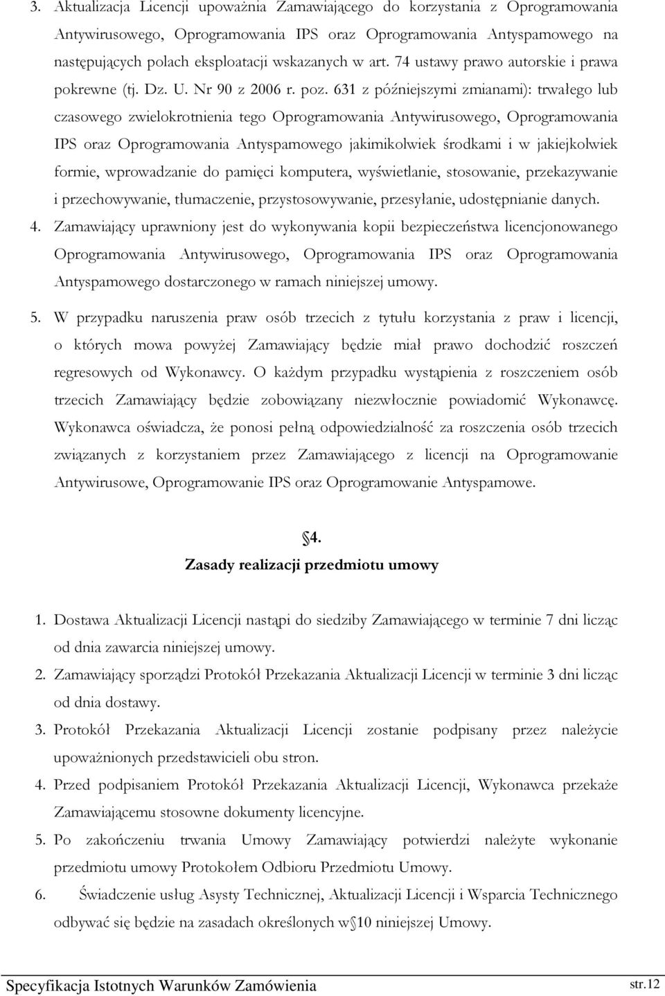 631 z późniejszymi zmianami): trwałego lub czasowego zwielokrotnienia tego Oprogramowania Antywirusowego, Oprogramowania IPS oraz Oprogramowania Antyspamowego jakimikolwiek środkami i w jakiejkolwiek