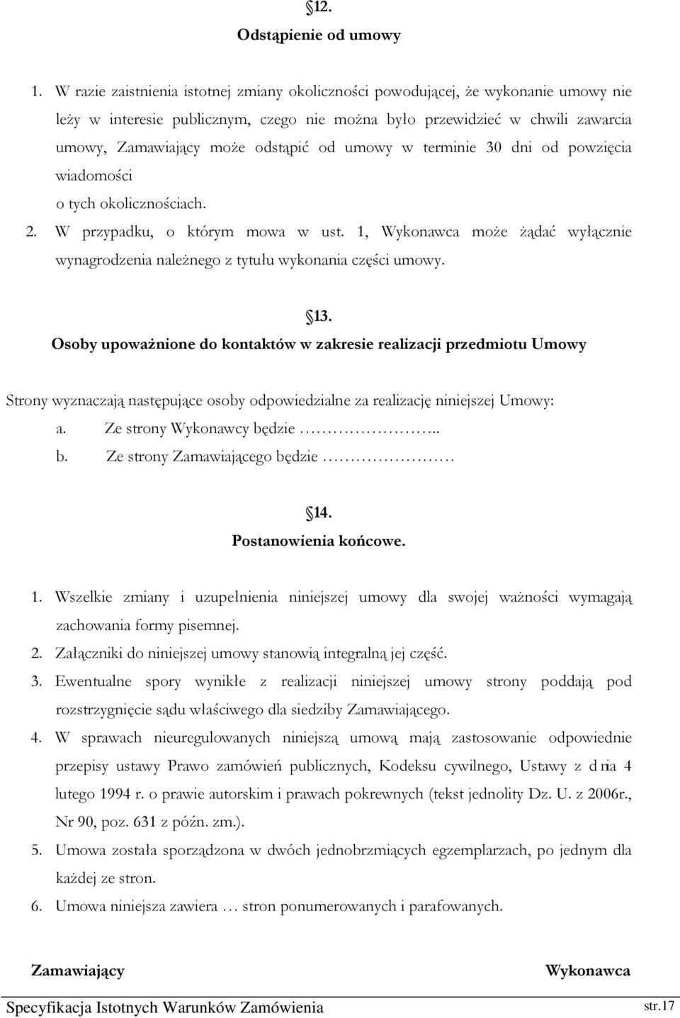 od umowy w terminie 30 dni od powzięcia wiadomości o tych okolicznościach. 2. W przypadku, o którym mowa w ust.