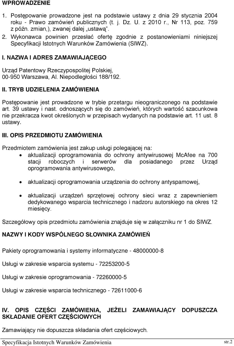 totnych Warunków Zamówienia (SIWZ). I. NAZWA I ADRES ZAMAWIAJĄCEGO Urząd Patentowy Rzeczypospolitej Polskiej, 00-950 Warszawa, Al. Niepodległości 188/192. II.