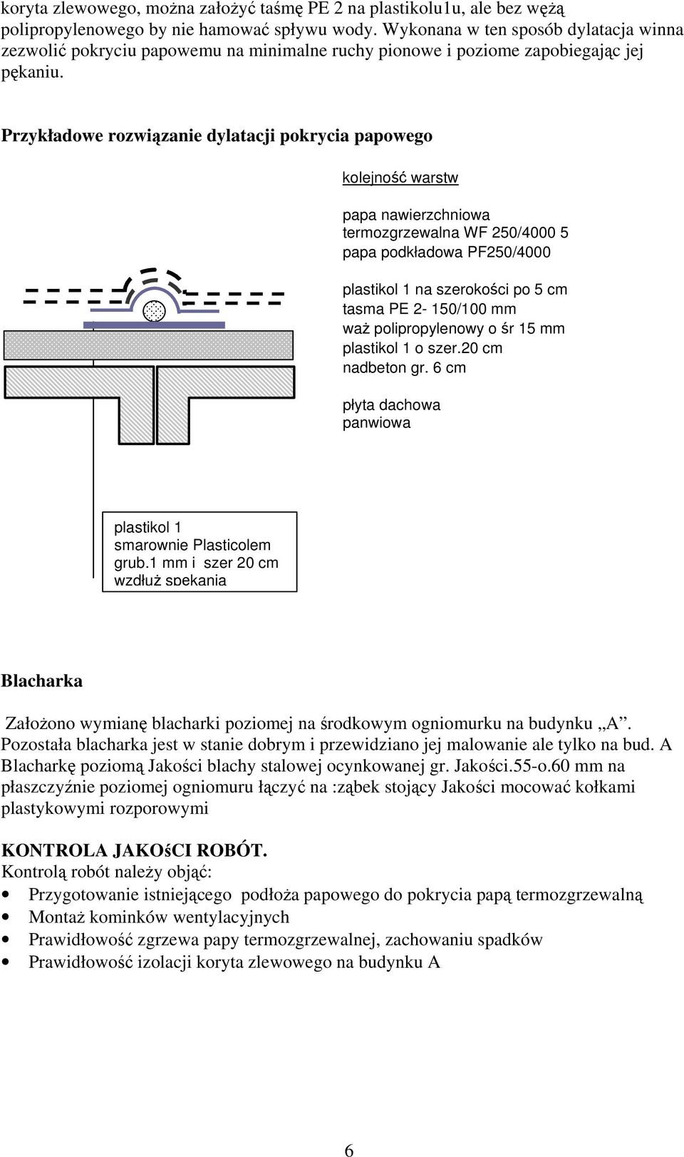 Przykładowe rozwiązanie dylatacji pokrycia papowego kolejność warstw papa nawierzchniowa termozgrzewalna WF 250/4000 5 papa podkładowa PF250/4000 plastikol 1 na szerokości po 5 cm tasma PE 2-150/100