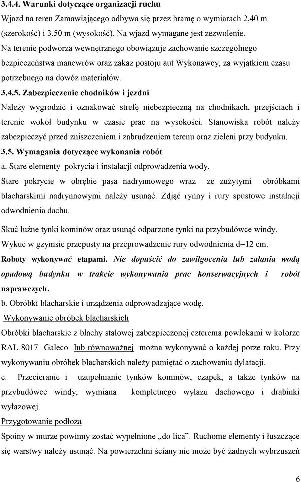 Zabezpieczenie chodników i jezdni Należy wygrodzić i oznakować strefę niebezpieczną na chodnikach, przejściach i terenie wokół budynku w czasie prac na wysokości.