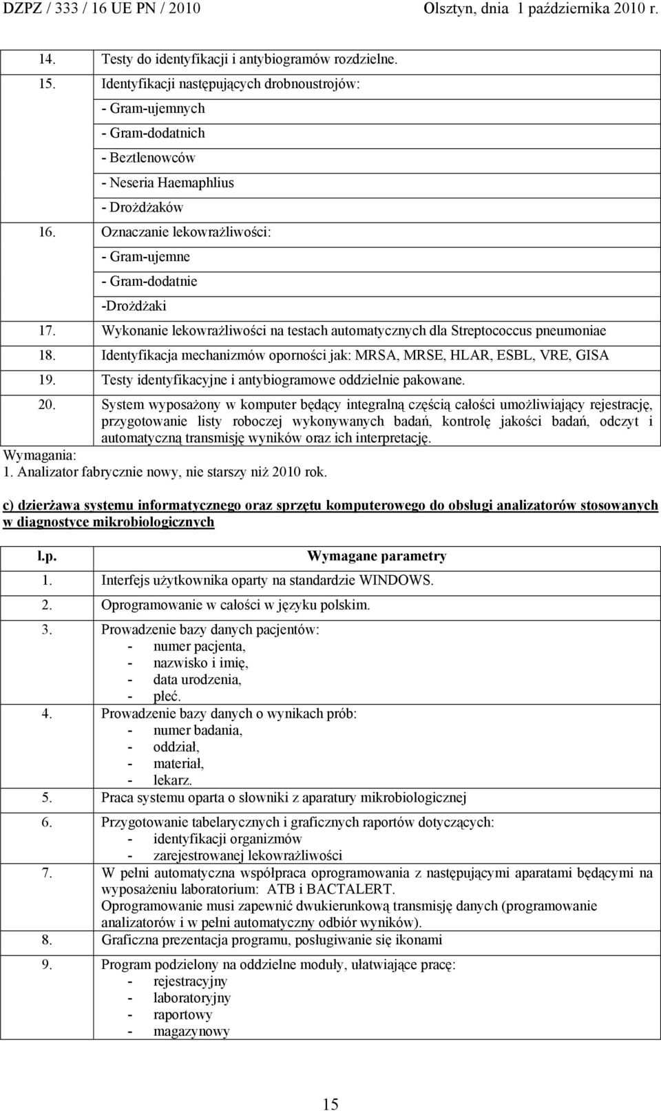 Wykonanie lekowrażliwości na testach automatycznych dla Streptococcus pneumoniae 18. Identyfikacja mechanizmów oporności jak: MRSA, MRSE, HLAR, ESBL, VRE, GISA 19.