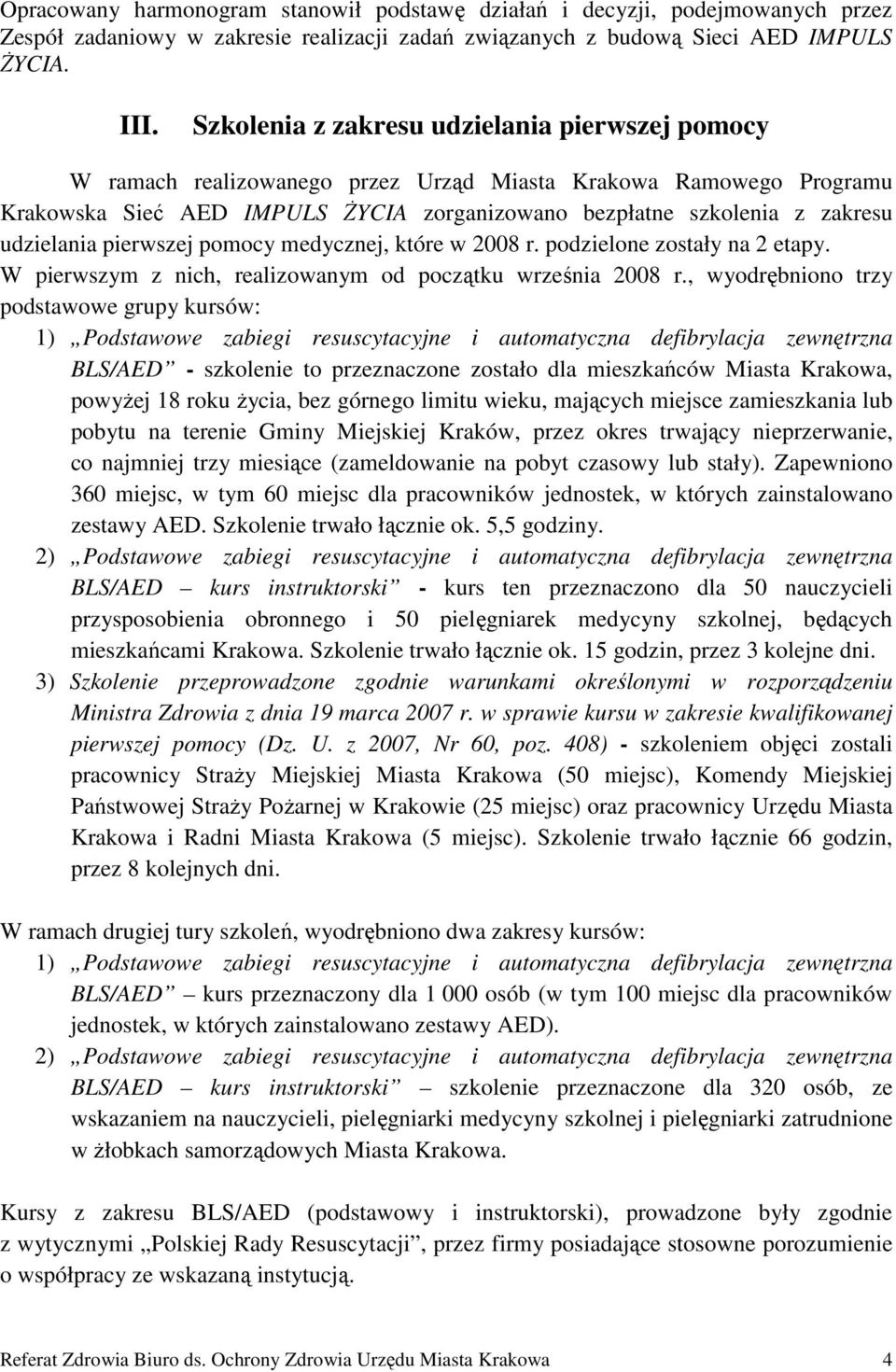 udzielania pierwszej pomocy medycznej, które w 2008 r. podzielone zostały na 2 etapy. W pierwszym z nich, realizowanym od początku września 2008 r.