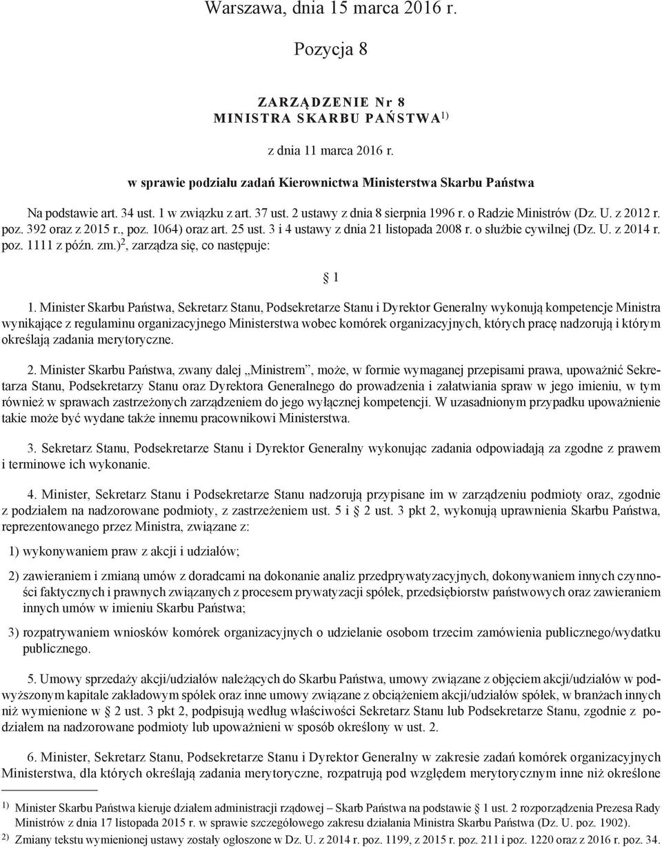 3 i 4 ustawy z dnia 21 listopada 2008 r. o służbie cywilnej (Dz. U. z 2014 r. poz. 1111 z późn. zm.) 2, zarządza się, co następuje: 1 1.