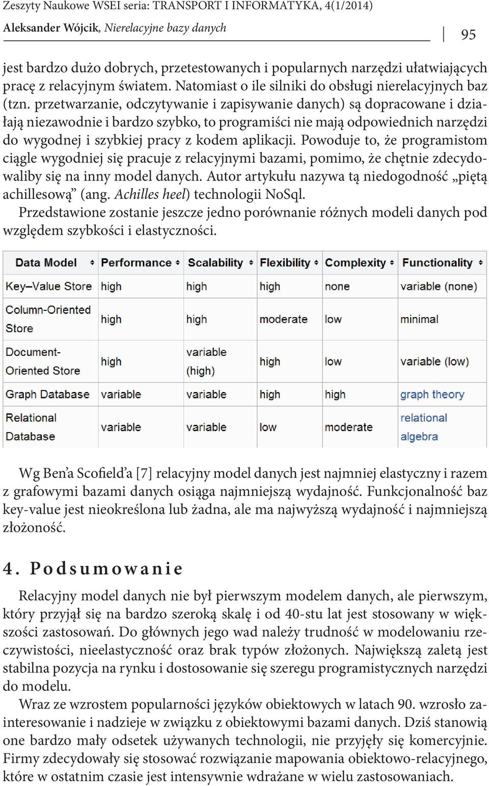 Powoduje to, że programistom ciągle wygodniej się pracuje z relacyjnymi bazami, pomimo, że chętnie zdecydowaliby się na inny model danych. Autor artykułu nazywa tą niedogodność piętą achillesową (ang.