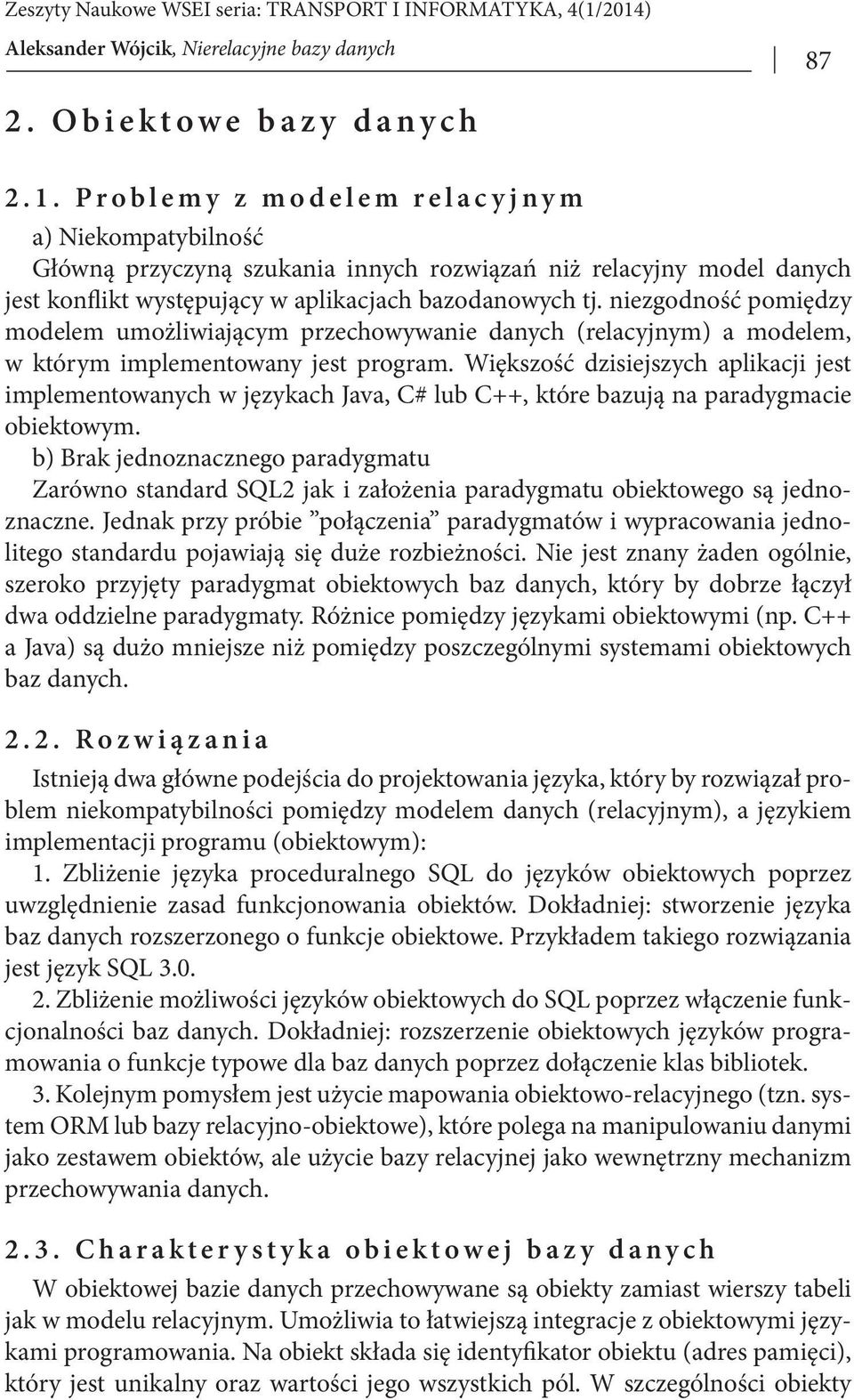 niezgodność pomiędzy modelem umożliwiającym przechowywanie danych (relacyjnym) a modelem, w którym implementowany jest program.