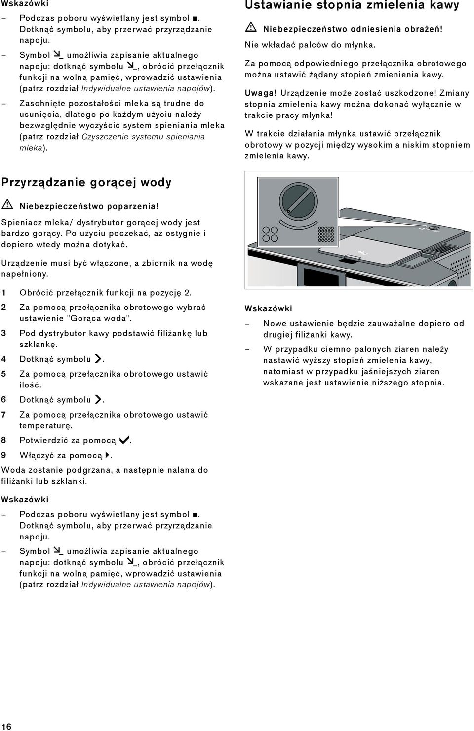 Zaschnięte pozostałości mleka są trudne do usunięcia, dlatego po każdym użyciu należy bezwzględnie wyczyścić system spieniania mleka (patrz rozdział Czyszczenie systemu spieniania mleka).