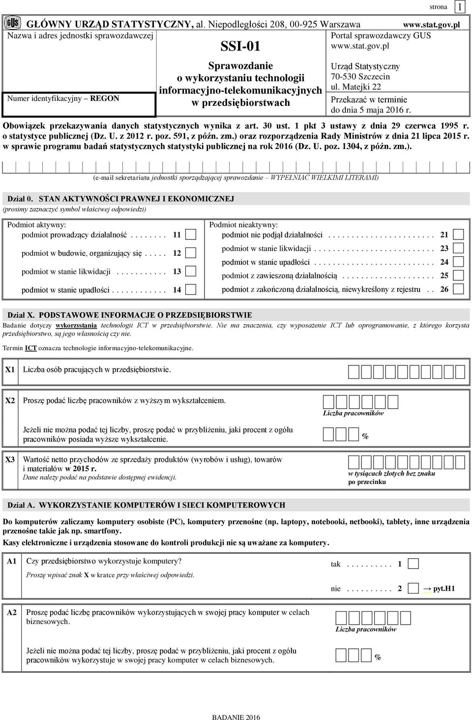 pl Numer identyfikacyjny REGON SSI-01 Sprawozdanie o wykorzystaniu technologii informacyjno-telekomunikacyjnych w przedsiębiorstwach Urząd Statystyczny 70-530 Szczecin ul.