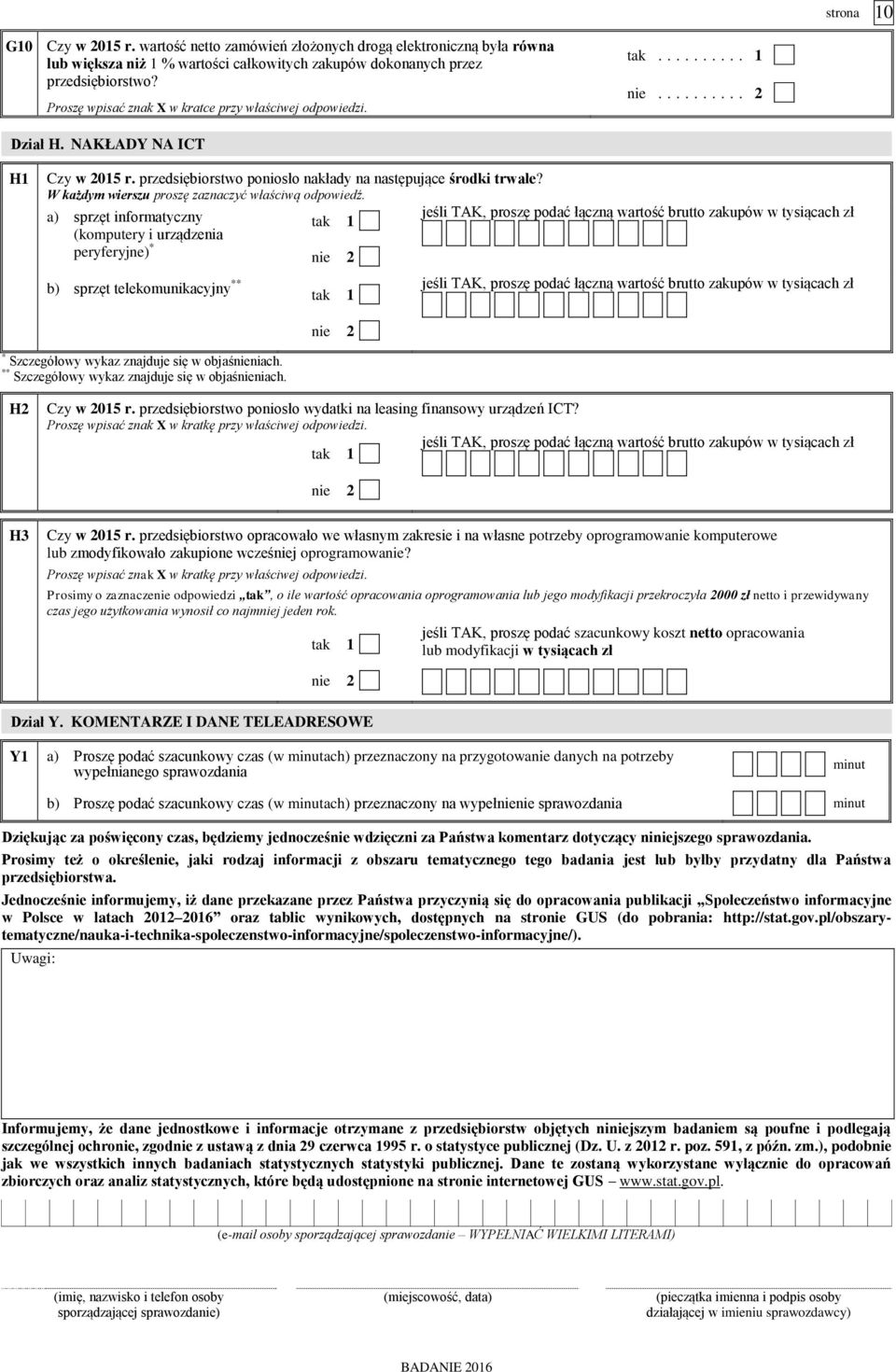 a) sprzęt informatyczny jeśli TAK, proszę podać łączną wartość brutto zakupów w tysiącach zł tak 1 (komputery i urządzenia peryferyjne) * nie 2 b) sprzęt telekomunikacyjny ** tak 1 jeśli TAK, proszę