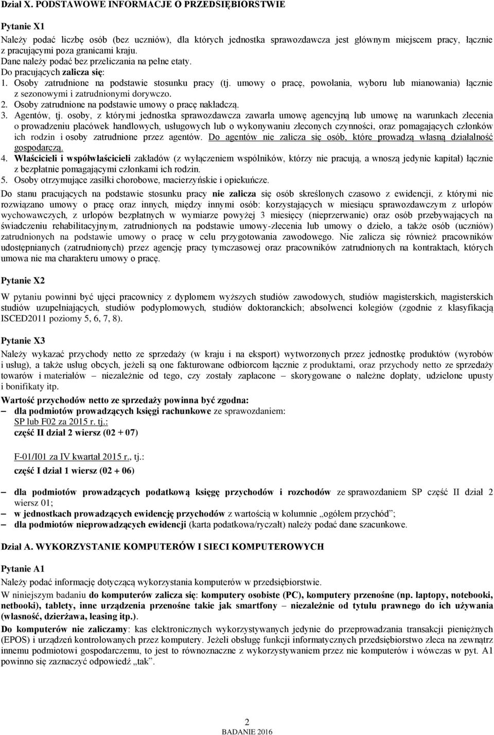 kraju. Dane należy podać bez przeliczania na pełne etaty. Do pracujących zalicza się: 1. Osoby zatrudnione na podstawie stosunku pracy (tj.