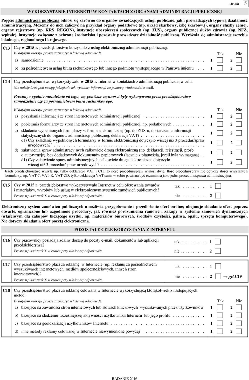 KRS, REGON), instytucje ubezpieczeń społecznych (np. ZUS), organy publicznej służby zdrowia (np. NFZ, szpitale), instytucje związane z ochroną środowiska i pozostałe prowadzące działalność publiczną.