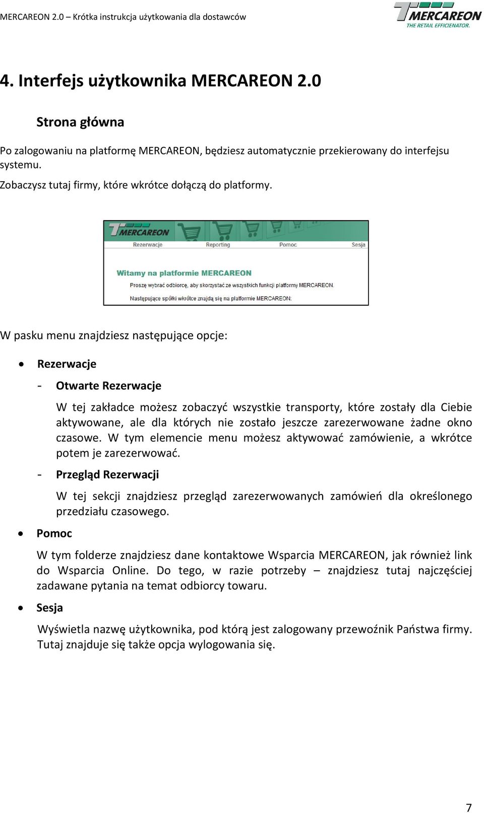 W pasku menu znajdziesz następujące opcje: Rezerwacje - Otwarte Rezerwacje W tej zakładce możesz zobaczyć wszystkie transporty, które zostały dla Ciebie aktywowane, ale dla których nie zostało