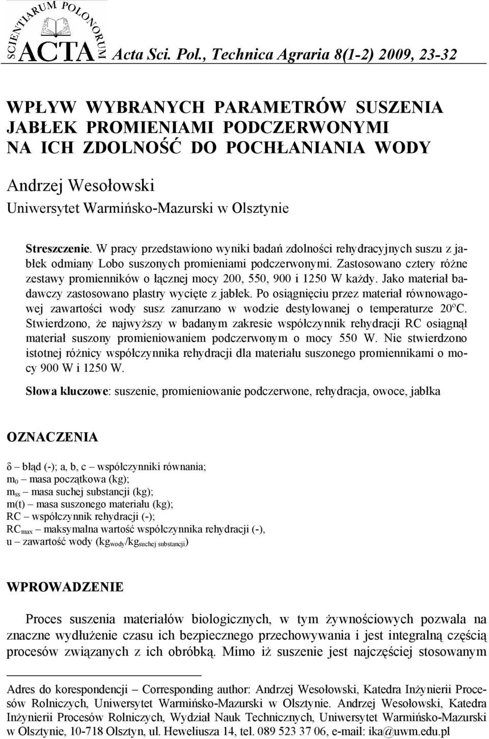 Olsztynie Streszczenie. W pracy przedstawiono wyniki badań zdolności rehydracyjnych suszu z jabłek odmiany Lobo suszonych promieniami podczerwonymi.