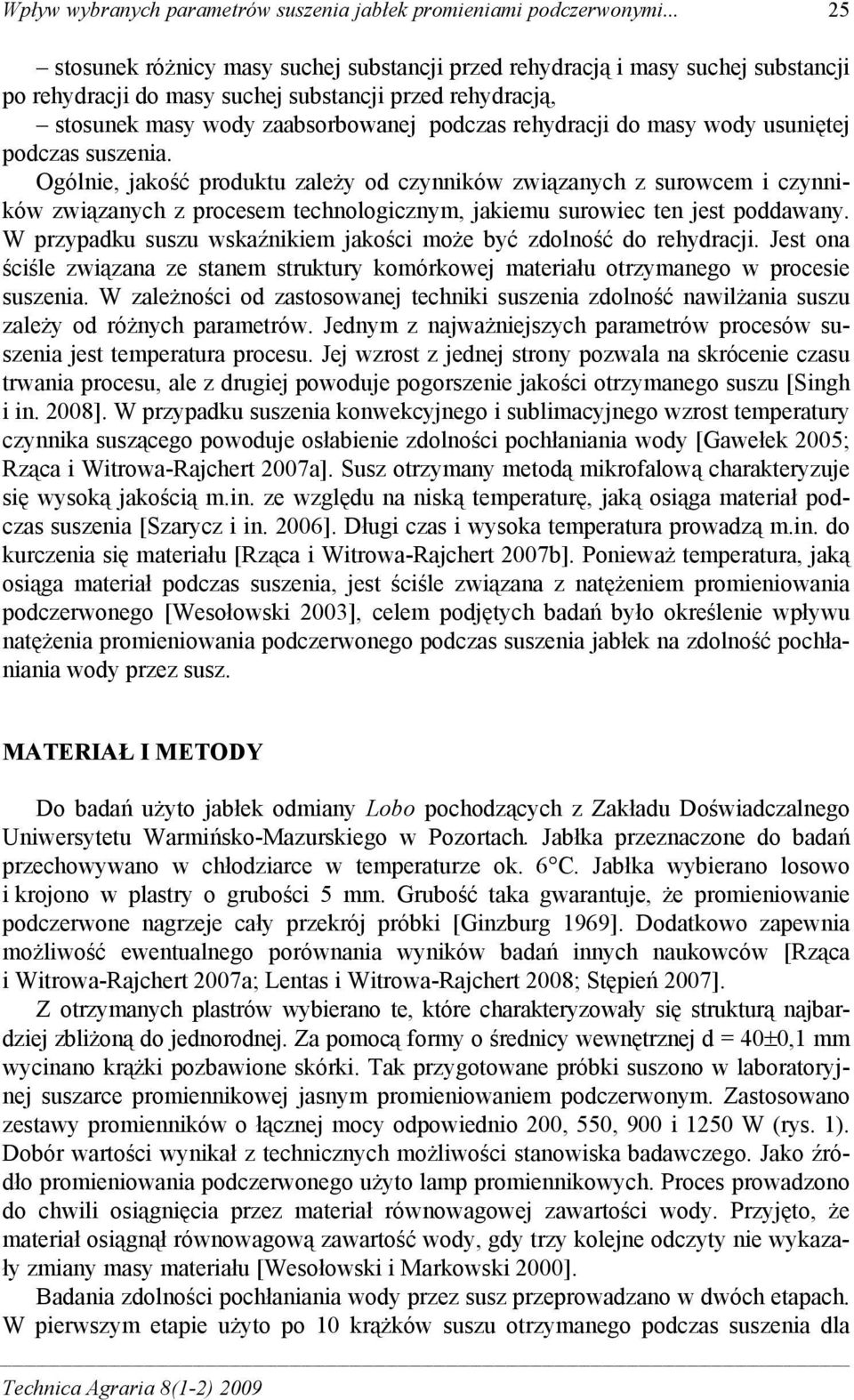 do masy wody usuniętej podczas suszenia. Ogólnie, jakość produktu zależy od czynników związanych z surowcem i czynników związanych z procesem technologicznym, jakiemu surowiec ten jest poddawany.