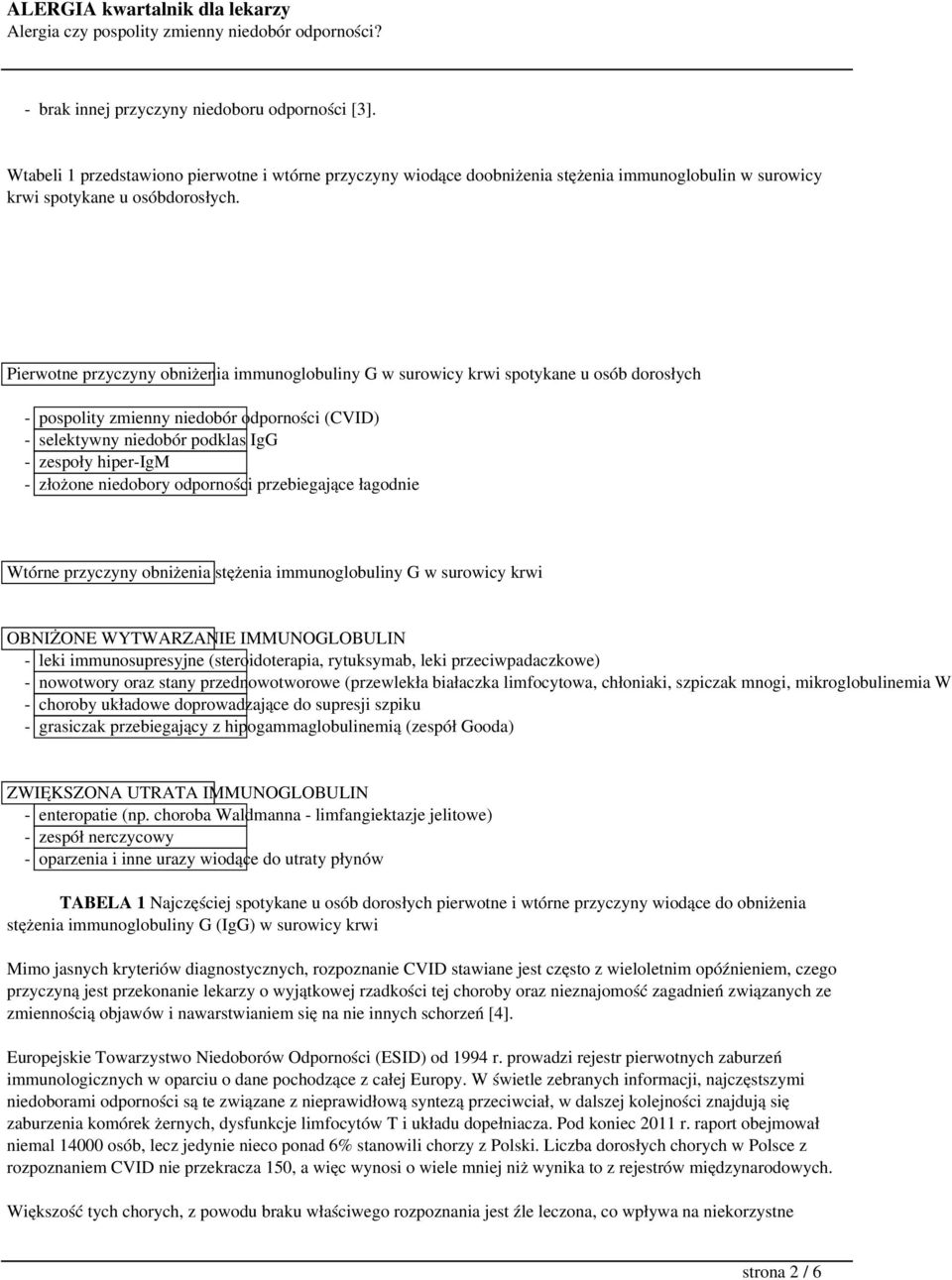 złożone niedobory odporności przebiegające łagodnie Wtórne przyczyny obniżenia stężenia immunoglobuliny G w surowicy krwi OBNIŻONE WYTWARZANIE IMMUNOGLOBULIN - leki immunosupresyjne (steroidoterapia,