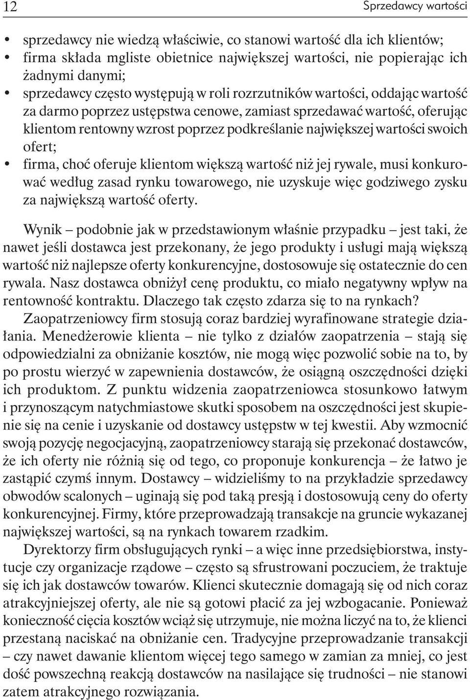 swoich ofert; firma, choć oferuje klientom większą wartość niż jej rywale, musi konkurować według zasad rynku towarowego, nie uzyskuje więc godziwego zysku za największą wartość oferty.