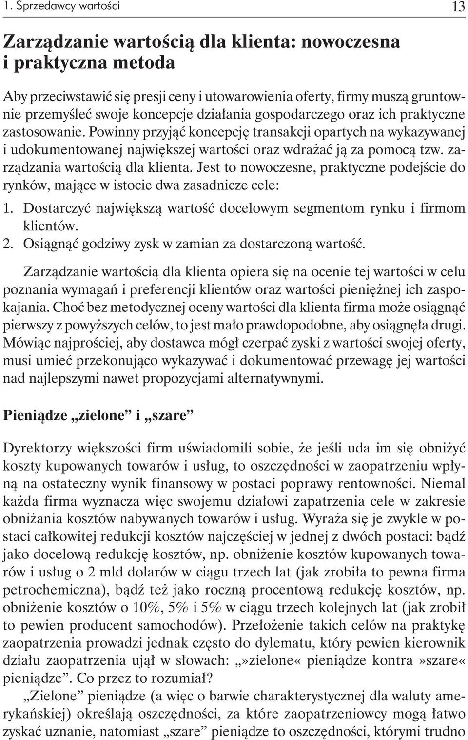 zarządzania wartością dla klienta. Jest to nowoczesne, praktyczne podejście do rynków, mające w istocie dwa zasadnicze cele: 1.