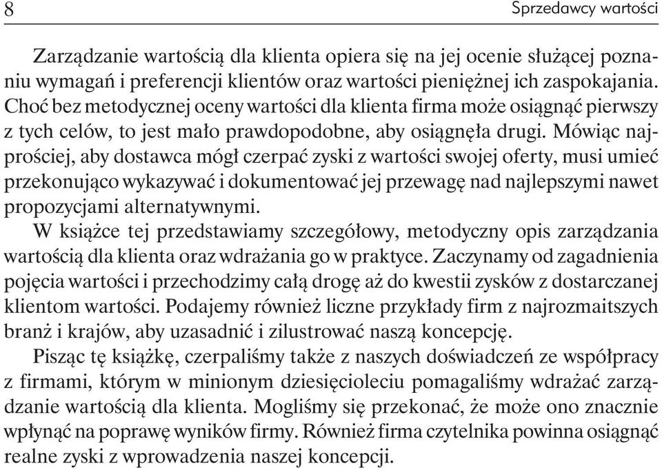 Mówiąc najprościej, aby dostawca mógł czerpać zyski z wartości swojej oferty, musi umieć przekonująco wykazywać i dokumentować jej przewagę nad najlepszymi nawet propozycjami alternatywnymi.