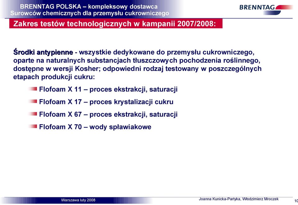 Kosher; odpowiedni rodzaj testowany w poszczególnych etapach produkcji cukru: Flofoam X 11 proces ekstrakcji,