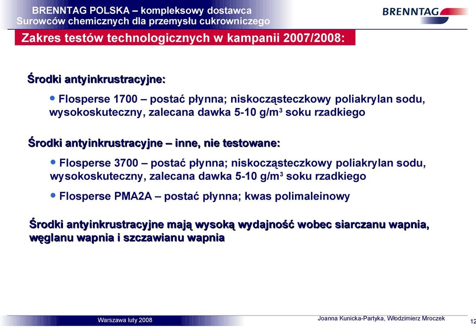 3700 postać płynna; niskocząsteczkowy poliakrylan sodu, wysokoskuteczny, zalecana dawka 5-10 g/m3 soku rzadkiego Flosperse PMA2A