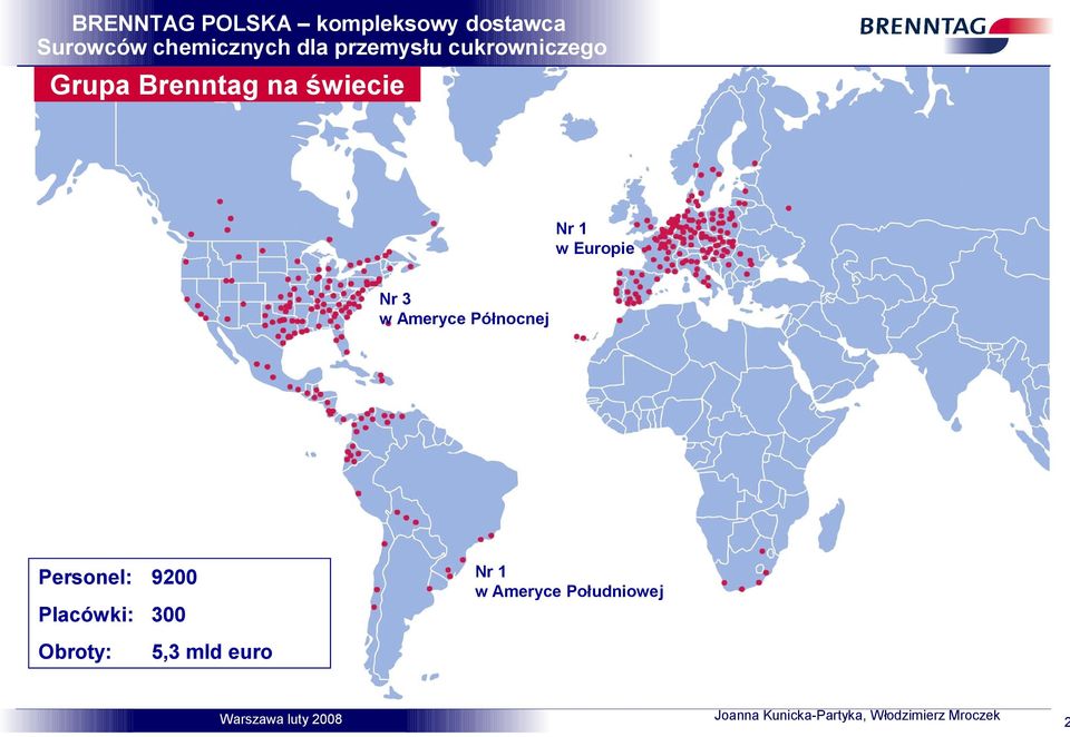 1 w Ameryce Południowej Personel: