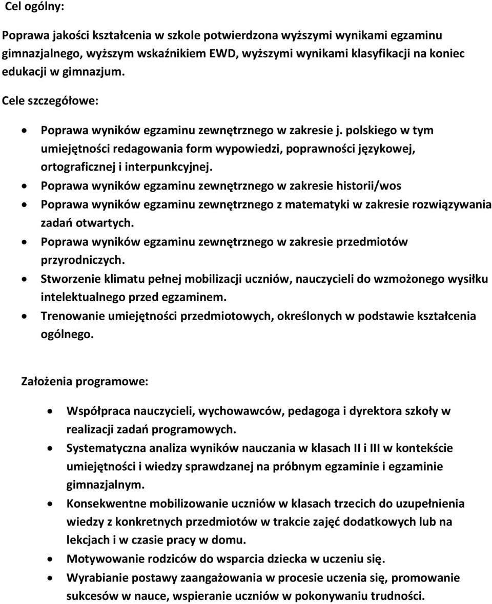 Poprawa wyników egzaminu zewnętrznego w zakresie historii/wos Poprawa wyników egzaminu zewnętrznego z matematyki w zakresie rozwiązywania zadań otwartych.