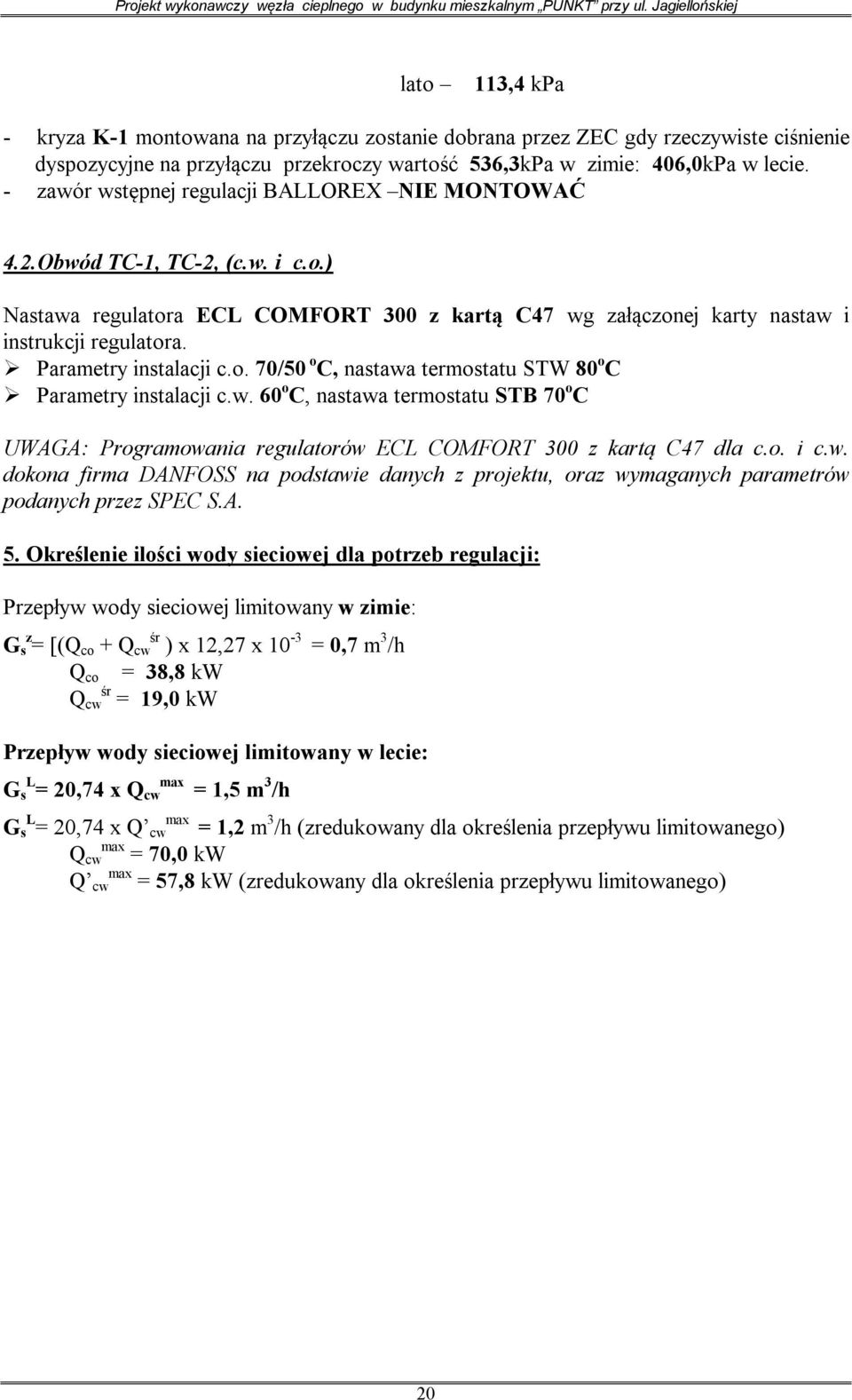 Parametry instalacji c.o. 70/50 o C, nastawa termostatu STW 80 o C Parametry instalacji c.w. 60 o C, nastawa termostatu STB 70 o C UWAGA: Programowania regulatorów ECL COMFORT 300 z kartą C47 dla c.o. i c.