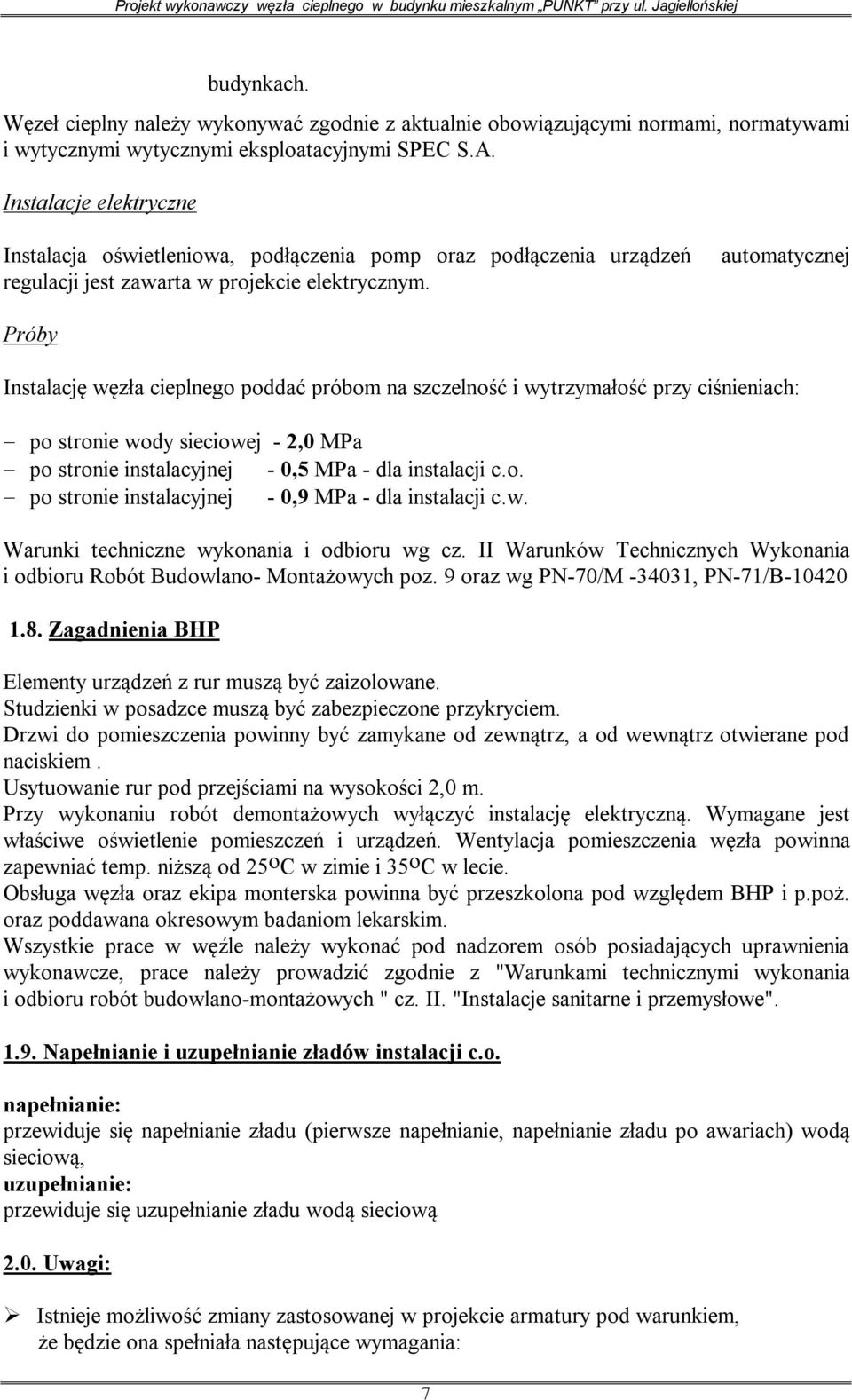 automatycznej Próby Instalację węzła cieplnego poddać próbom na szczelność i wytrzymałość przy ciśnieniach: po stronie wody sieciowej - 2,0 MPa po stronie instalacyjnej - 0,5 MPa - dla instalacji c.o. po stronie instalacyjnej - 0,9 MPa - dla instalacji c.