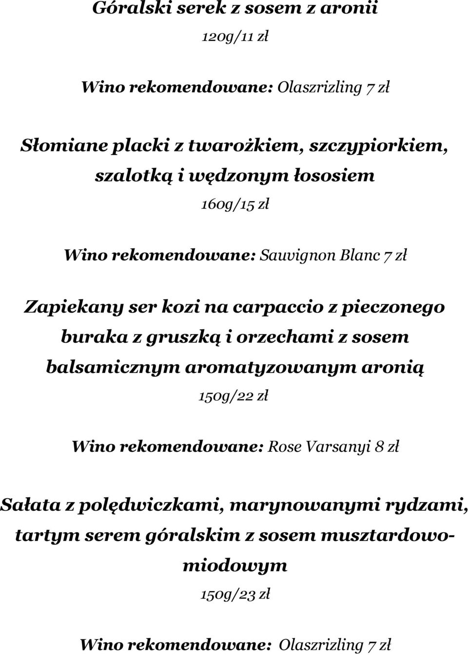 buraka z gruszką i orzechami z sosem balsamicznym aromatyzowanym aronią 150g/22 zł Wino rekomendowane: Rose Varsanyi 8 zł Sałata