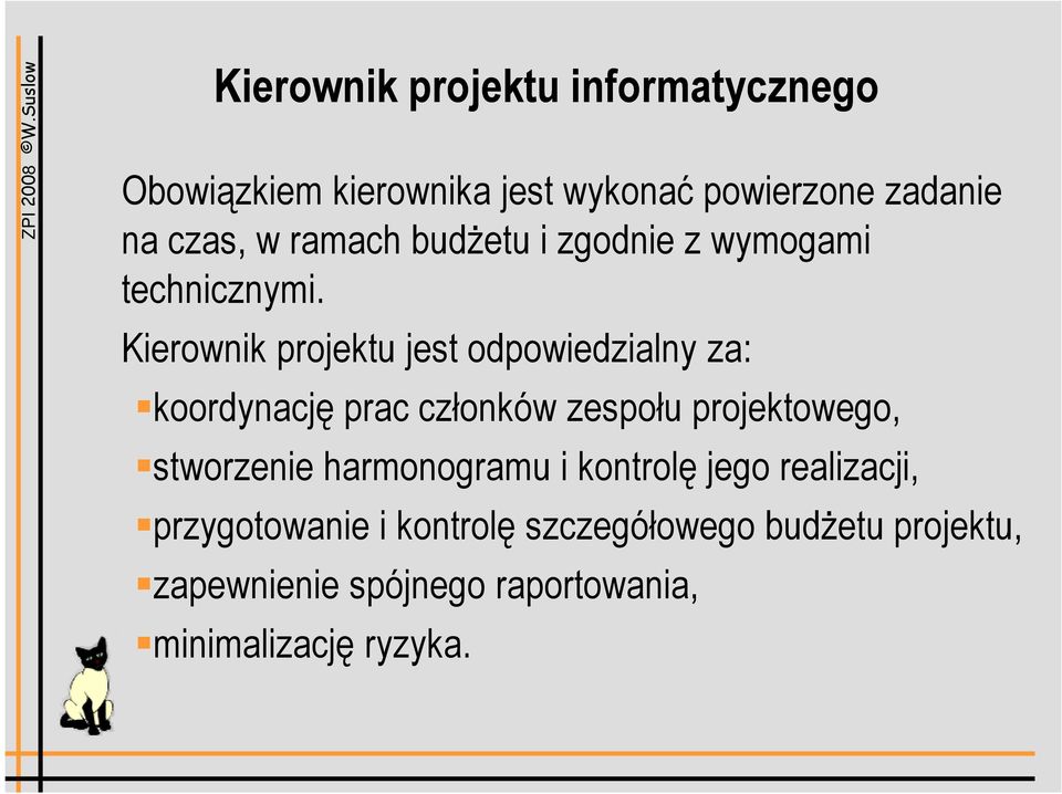 Kierownik projektu jest odpowiedzialny za: koordynację prac członków zespołu projektowego, stworzenie