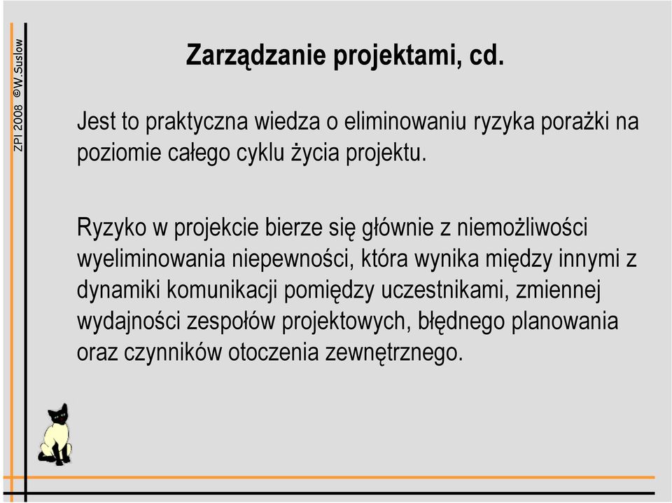 Ryzyko w projekcie bierze się głównie z niemożliwości wyeliminowania niepewności, która wynika