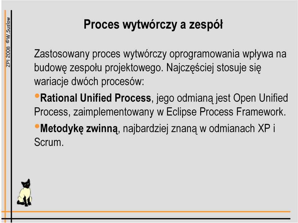 Najczęściej stosuje się wariacje dwóch procesów: Rational Unified Process, jego