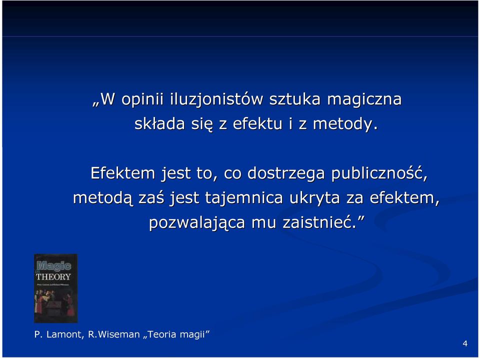 Efektem jest to, co dostrzega publiczność ść, metodą zaś