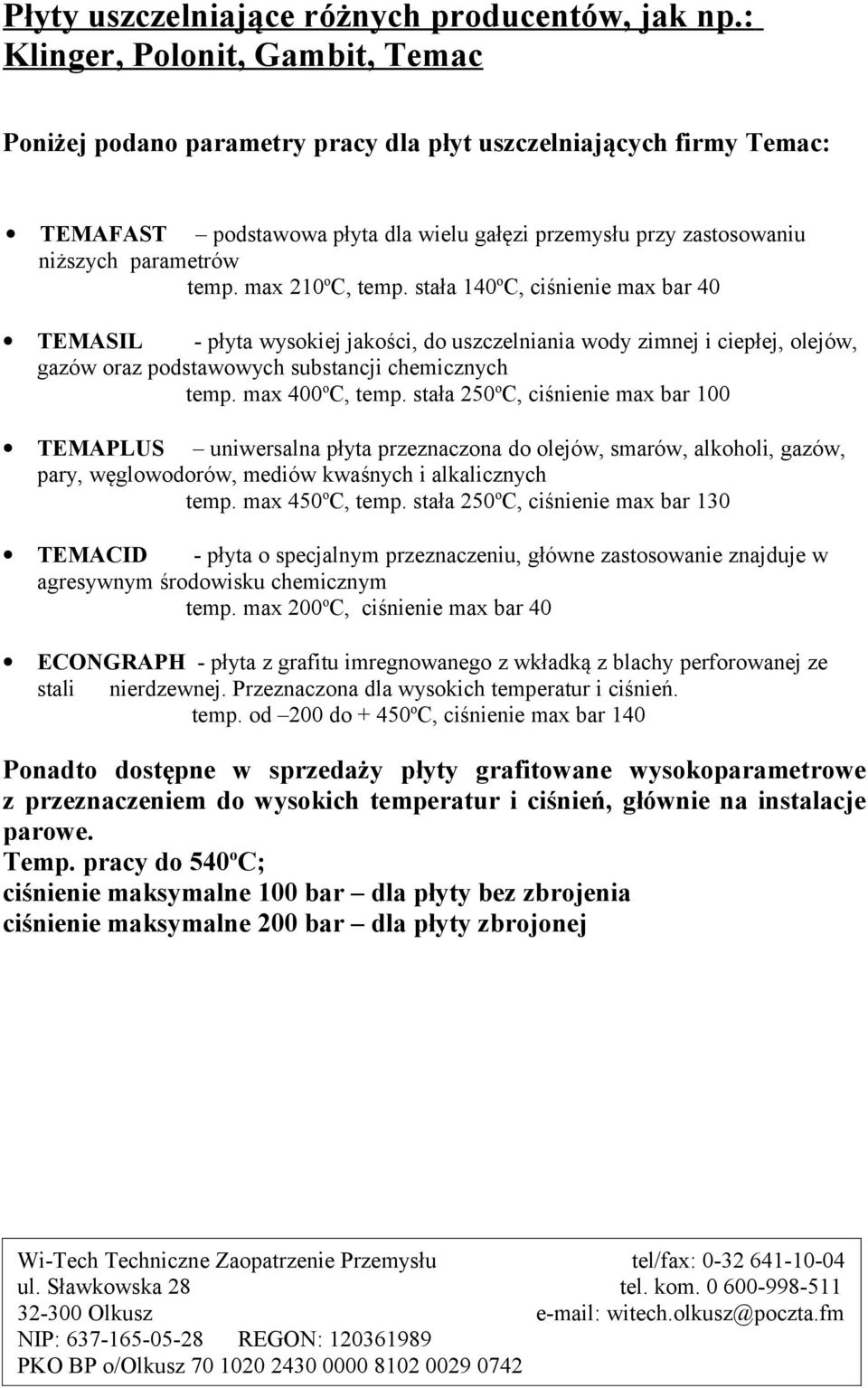 max 210 o C, temp. stała 140 o C, ciśnienie max bar 40 TEMASIL - płyta wysokiej jakości, do uszczelniania wody zimnej i ciepłej, olejów, gazów oraz podstawowych substancji chemicznych temp.