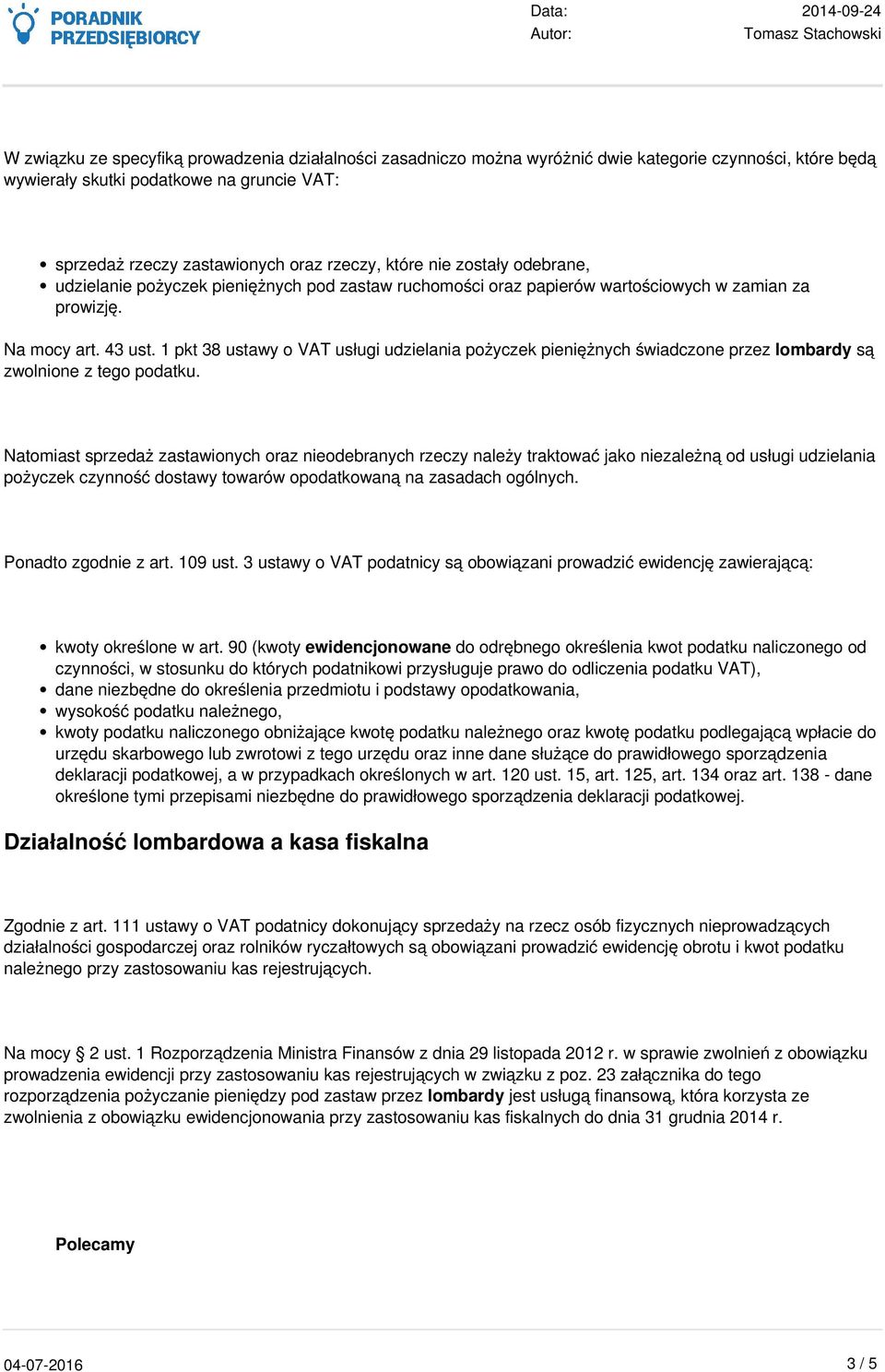 1 pkt 38 ustawy o VAT usługi udzielania pożyczek pieniężnych świadczone przez lombardy są zwolnione z tego podatku.