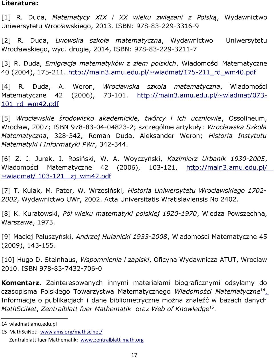 Duda, Emigracja matematyków z ziem polskich, Wiadomości Matematyczne 40 (2004), 175-211. http://main3.amu.edu.pl/~wiadmat/175-211_rd_wm40.pdf [4] R. Duda, A.