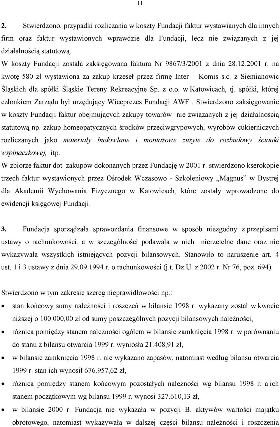 z o.o. w Katowicach, tj. spółki, której członkiem Zarządu był urzędujący Wiceprezes Fundacji AWF.