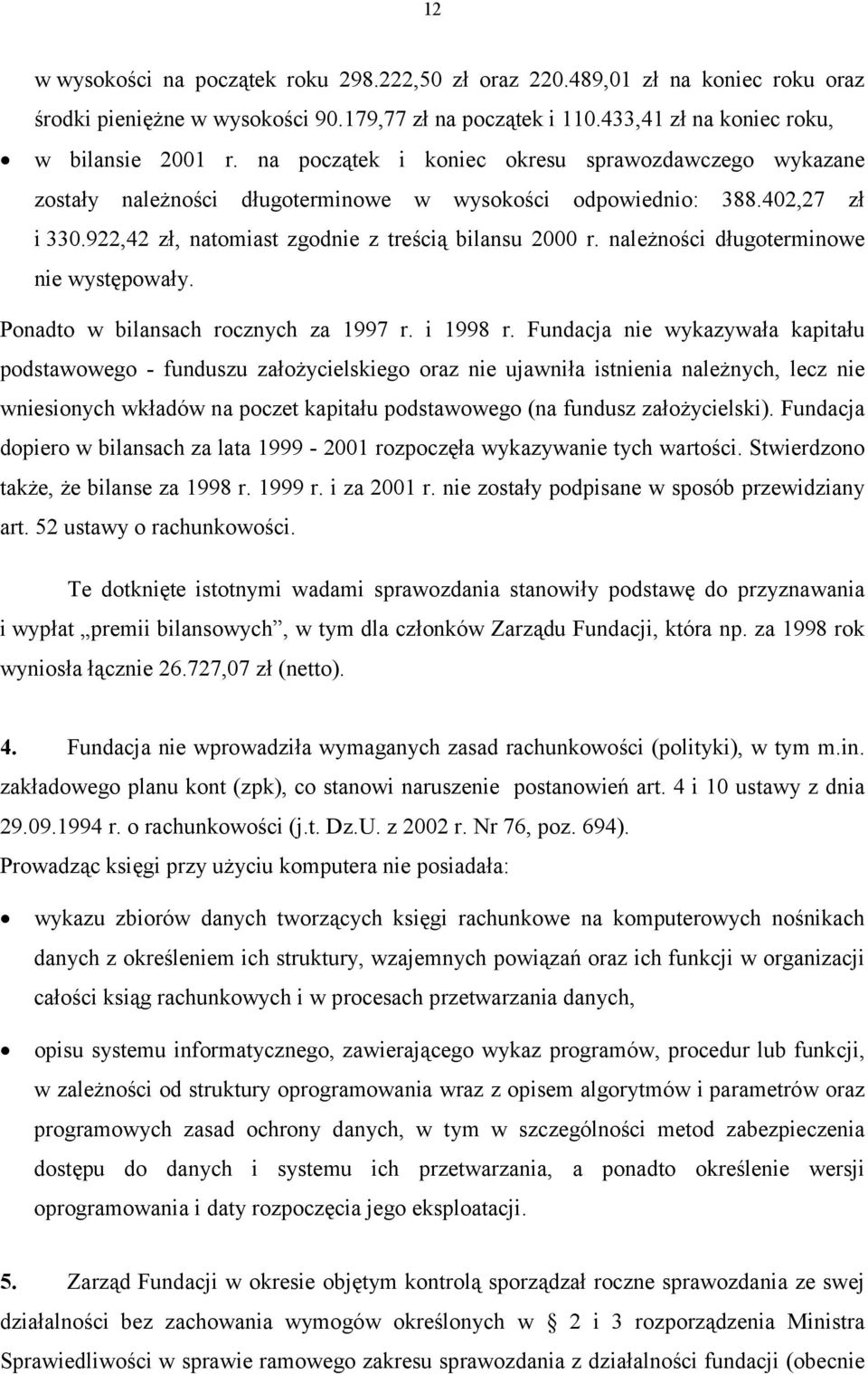 należności długoterminowe nie występowały. Ponadto w bilansach rocznych za 1997 r. i 1998 r.