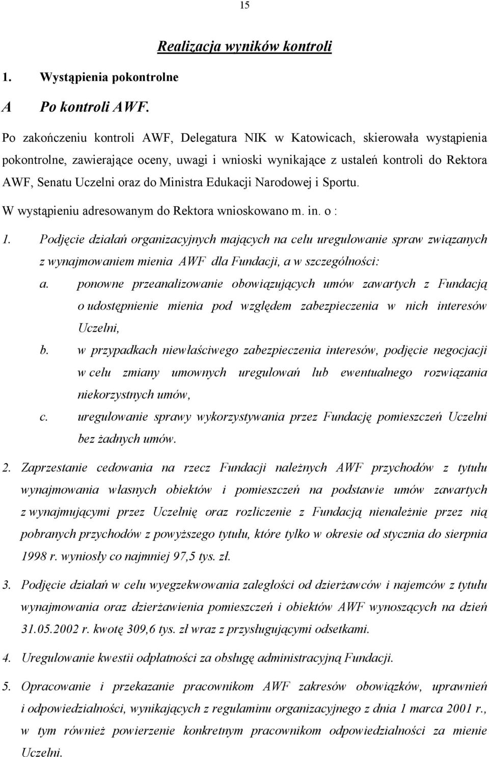 Ministra Edukacji Narodowej i Sportu. W wystąpieniu adresowanym do Rektora wnioskowano m. in. o : 1.