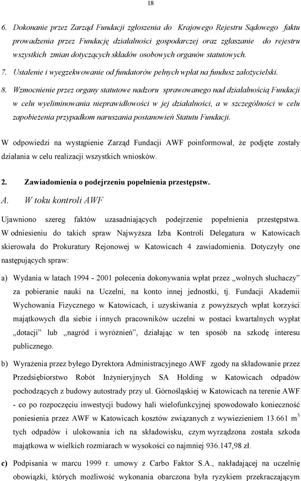 Wzmocnienie przez organy statutowe nadzoru sprawowanego nad działalnością Fundacji w celu wyeliminowania nieprawidłowości w jej działalności, a w szczególności w celu zapobieżenia przypadkom