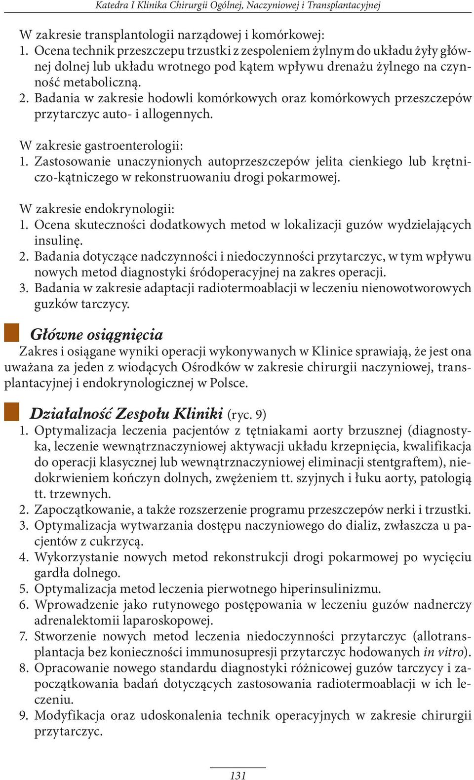 Badania w zakresie hodowli komórkowych oraz komórkowych przeszczepów przytarczyc auto- i allogennych. W zakresie gastroenterologii: 1.