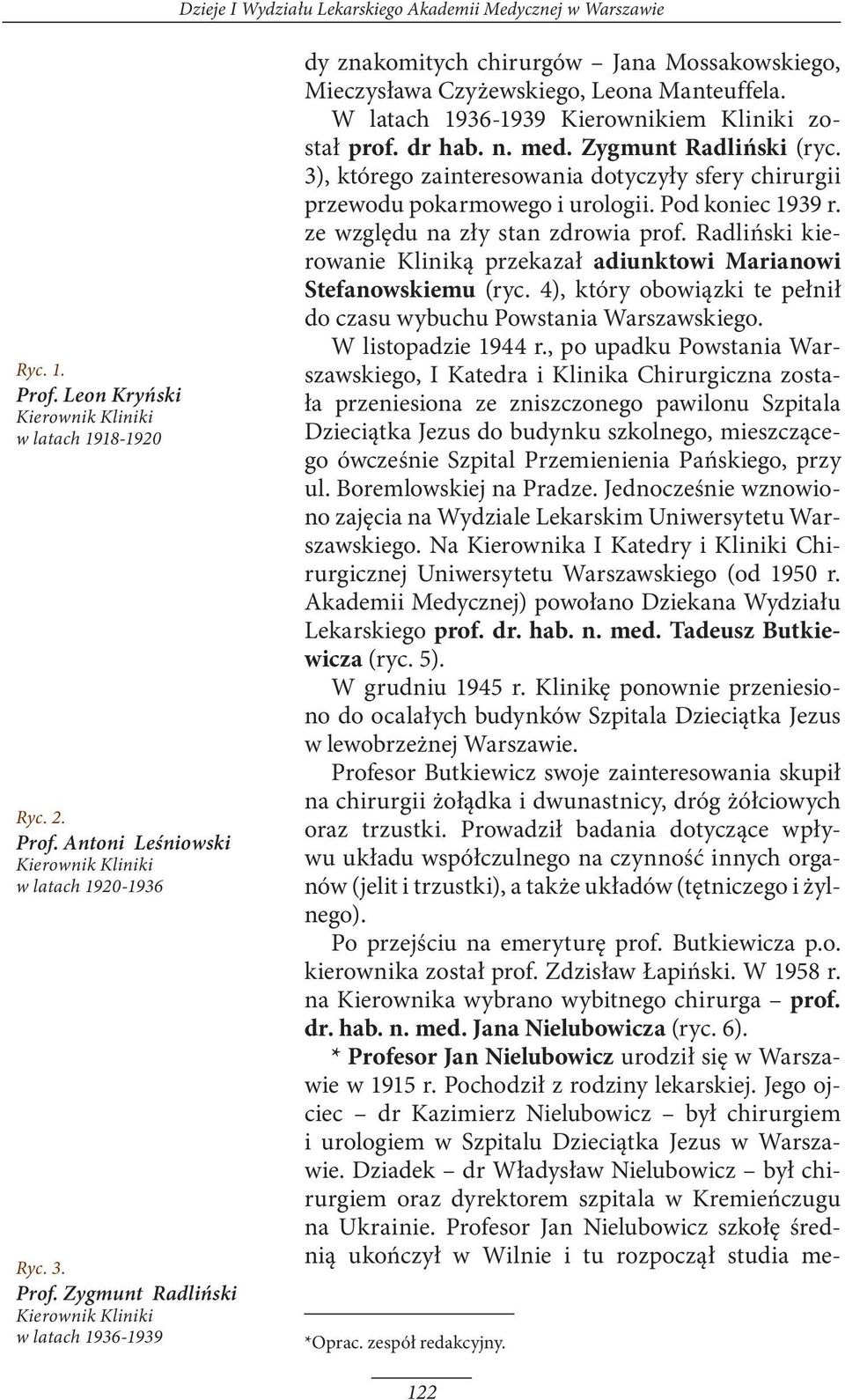 W latach 1936-1939 Kierownikiem Kliniki został prof. dr hab. n. med. Zygmunt Radliński (ryc. 3), którego zainteresowania dotyczyły sfery chirurgii przewodu pokarmowego i urologii. Pod koniec 1939 r.