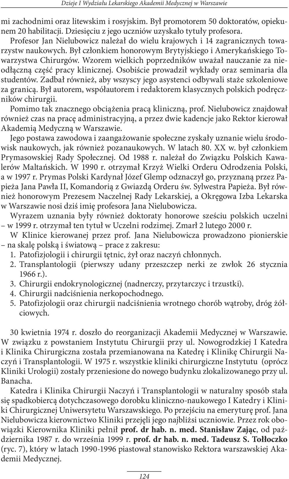 Był członkiem honorowym Brytyjskiego i Amerykańskiego Towarzystwa Chirurgów. Wzorem wielkich poprzedników uważał nauczanie za nieodłączną część pracy klinicznej.