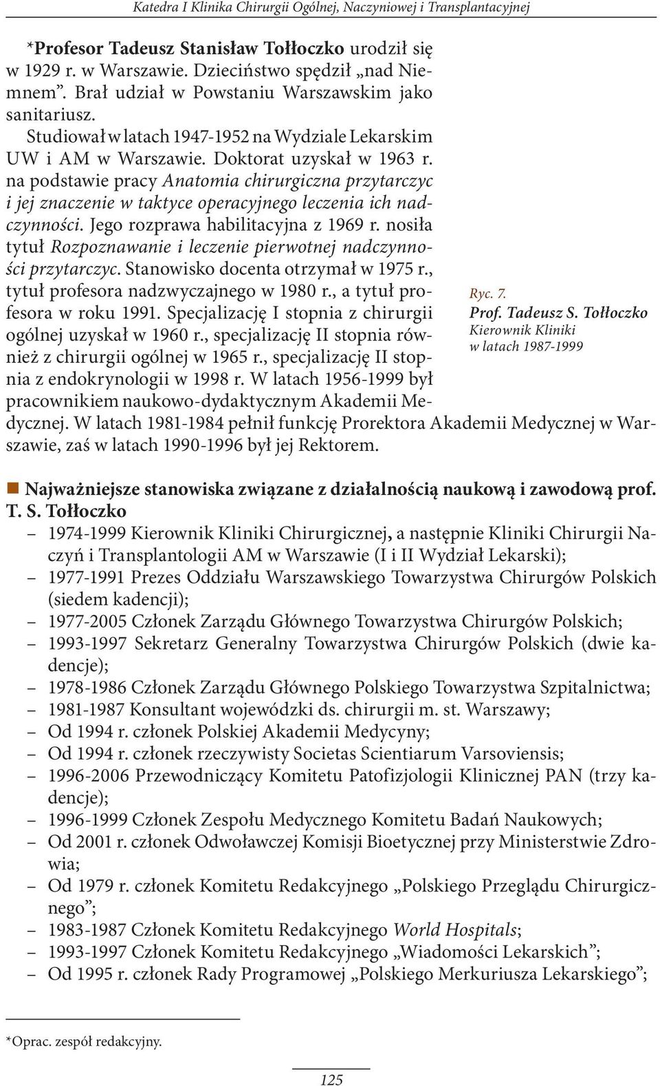 na podstawie pracy Anatomia chirurgiczna przytarczyc i jej znaczenie w taktyce operacyjnego leczenia ich nadczynności. Jego rozprawa habilitacyjna z 1969 r.