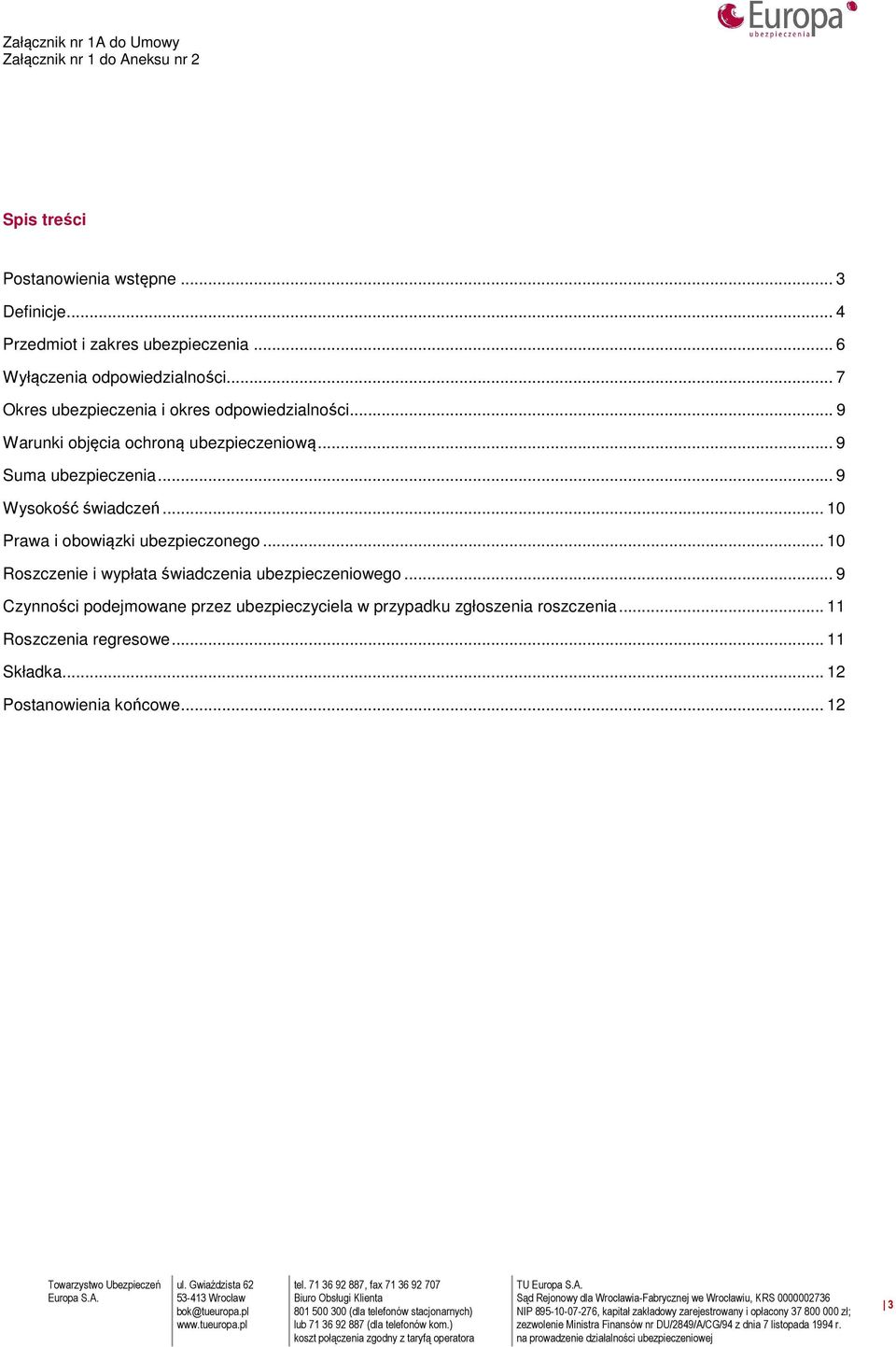 .. 9 Wysokość świadczeń... 10 Prawa i obowiązki ubezpieczonego... 10 Roszczenie i wypłata świadczenia ubezpieczeniowego.