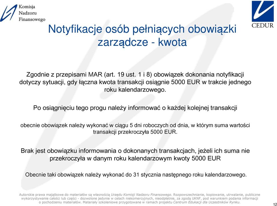 Po osiągnięciu tego progu naley informować o kadej kolejnej transakcji obecnie obowiązek naley wykonać w ciągu 5 dni roboczych od dnia, w którym suma