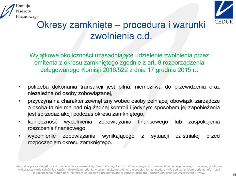 : potrzeba dokonania transakcji jest pilna, niemoliwa do przewidzenia oraz niezalena od osoby zobowiązanej, przyczyna na charakter zewnętrzny wobec osoby peniącej obowiązki