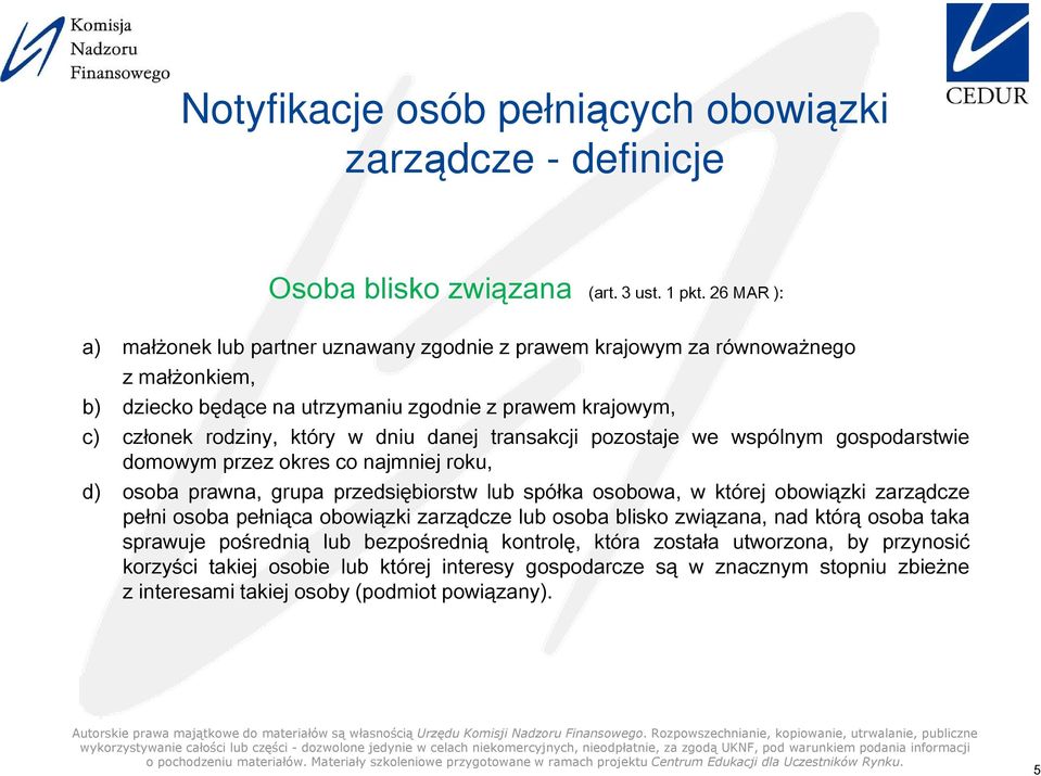 dniu danej transakcji pozostaje we wspólnym gospodarstwie domowym przez okres co najmniej roku, osoba prawna, grupa przedsiębiorstw lub spóka osobowa, w której obowiązki zarządcze