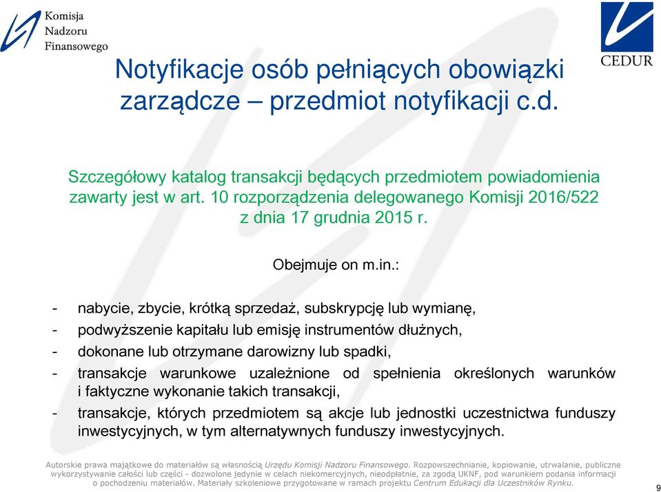 : - nabycie, zbycie, krótką sprzeda, subskrypcję lub wymianę, - podwyszenie kapitau lub emisję instrumentów dunych, - dokonane lub otrzymane darowizny lub